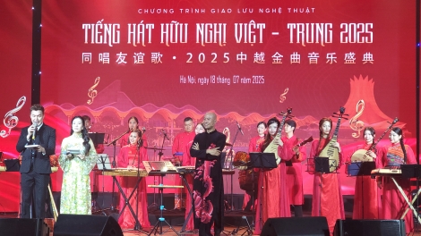 Giao lưu “Tiếng hát hữu nghị Việt-Trung 2025”- Bản hòa ca về tình đoàn kết, hữu nghị