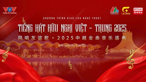 Chương trình giao lưu nghệ thuật “Tiếng hát hữu nghị Việt – Trung 2025”