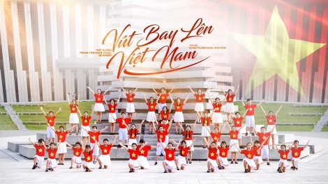 MV “Vút bay lên Việt Nam” lan tỏa tinh thần yêu nước đến thế hệ trẻ.