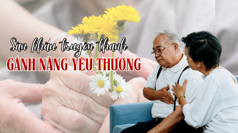 Vở kịch truyền thanh “Gánh nặng yêu thương” 