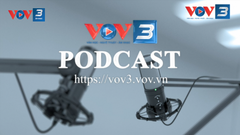 PODCAST VOV3 - "CÁNH TAY NỐI DÀI'' CỦA PHÁT THANH HIỆN ĐẠI