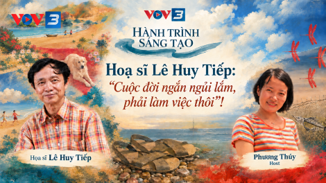 Họa sỹ Lê Huy Tiếp: “Cuộc đời ngắn ngủi lắm, phải làm việc thôi”! 